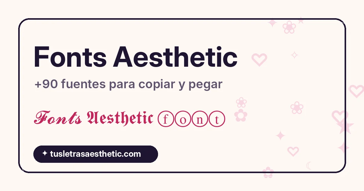 Fonts aesthetic: ejemplos de fuentes bonitas en cursiva, gótica y burbujas
