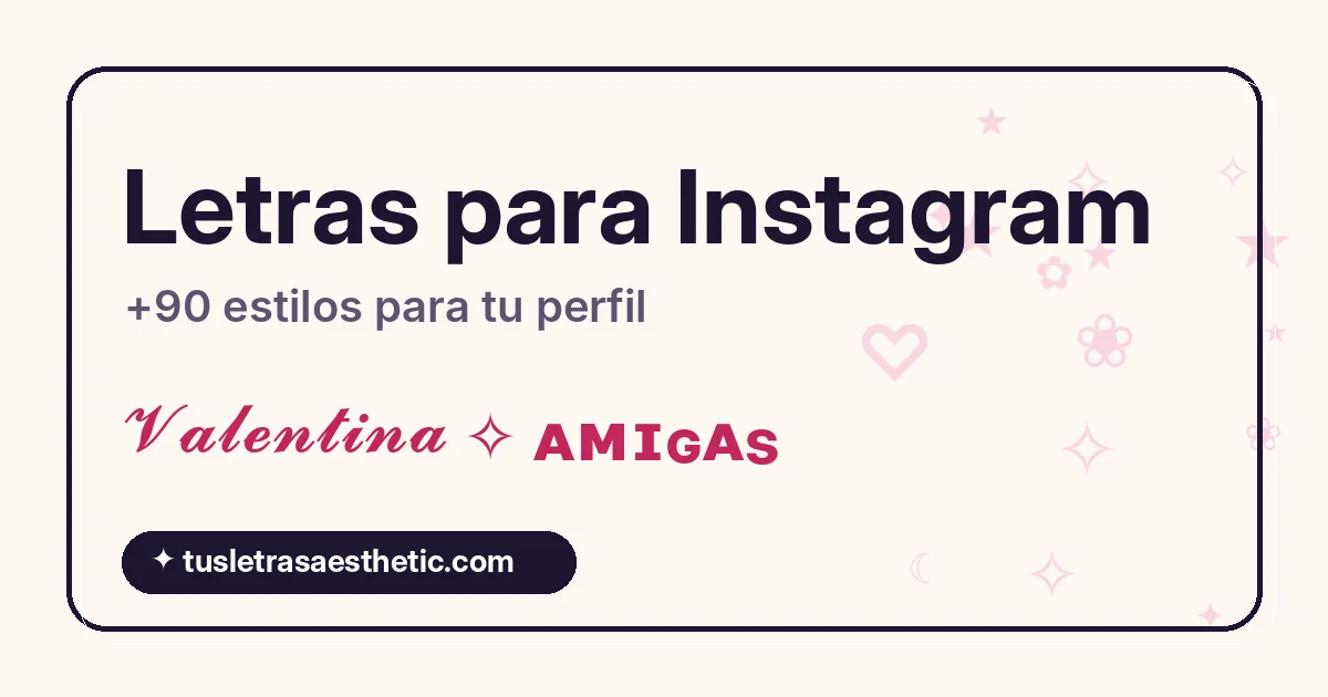Letras para Instagram: ejemplos de nombre y bio con letras bonitas para copiar