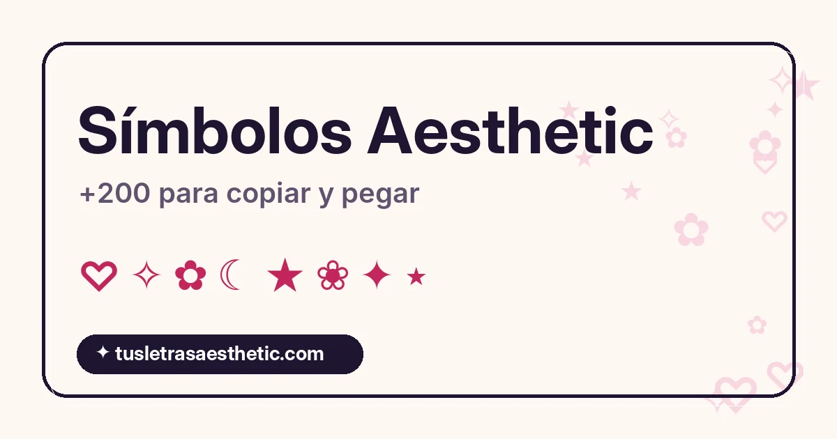 Símbolos aesthetic para copiar y pegar: corazones, estrellas, flores y kaomojis